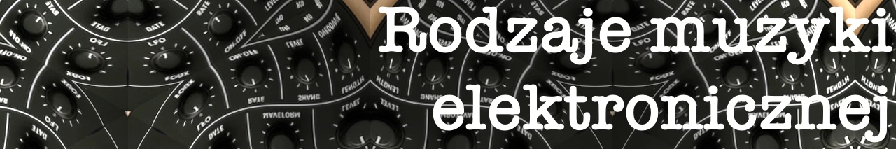 Rodzaje muzyki elektronicznej
